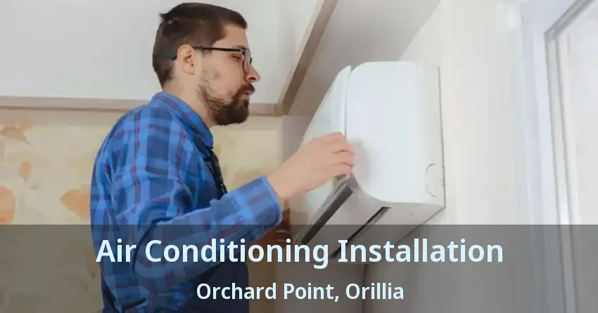 Air Conditioning Installation Orchard Point, Orillia - ON