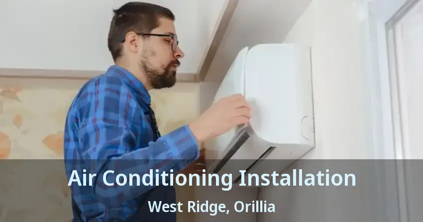 Air Conditioning Installation West Ridge, Orillia - ON