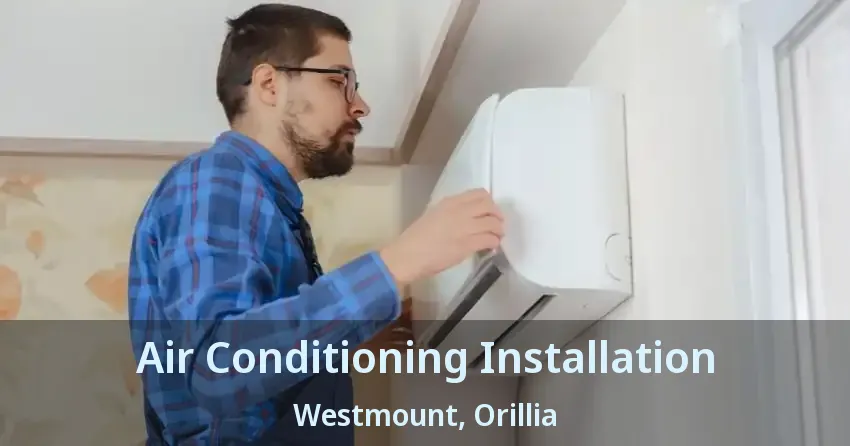 Air Conditioning Installation Westmount, Orillia - ON