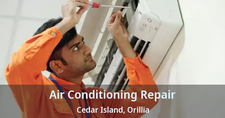 Air Conditioning Repair Cedar Island, Orillia - ON