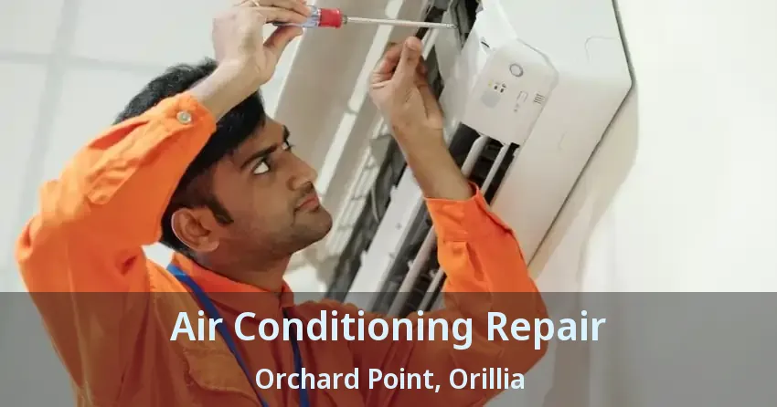 Air Conditioning Repair Orchard Point, Orillia - ON