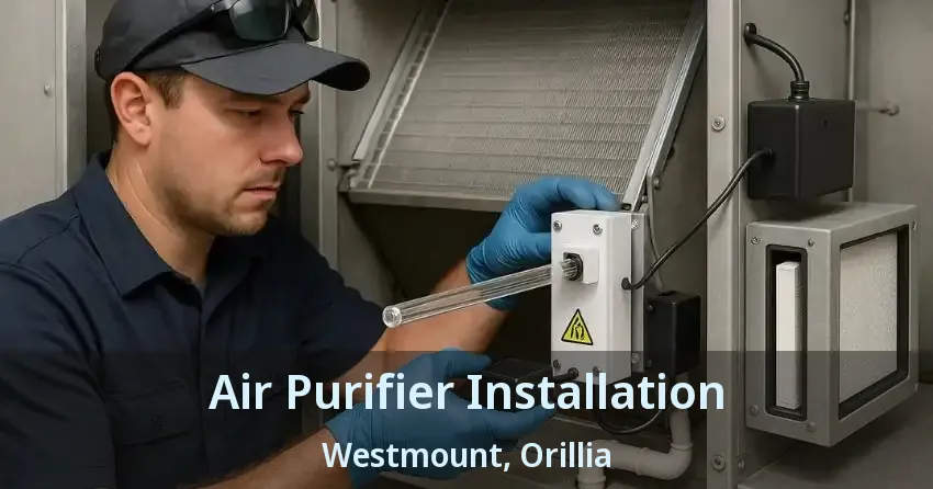 Air Purifier Installation Westmount, Orillia - ON