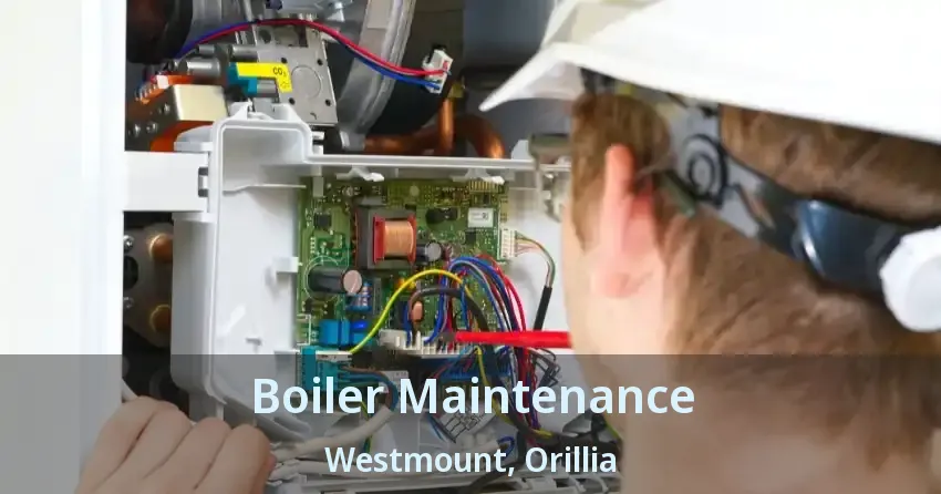 Boiler Maintenance Westmount, Orillia - ON