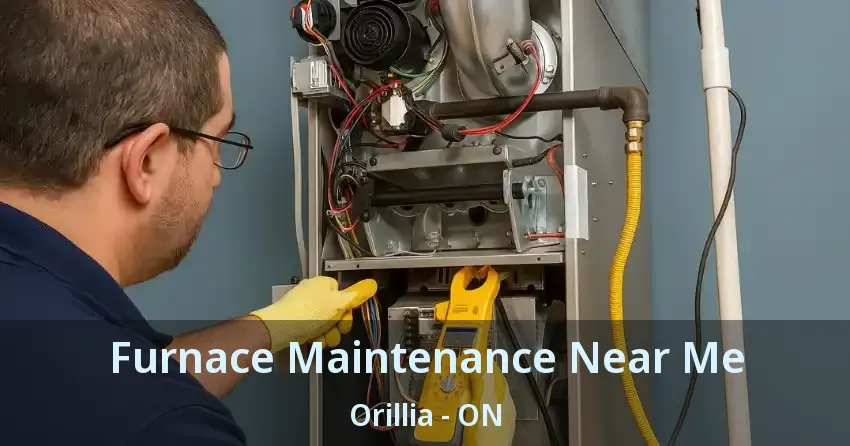 Furnace Maintenance Near Me Orillia - ON