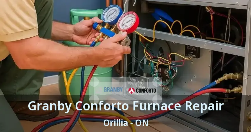 Granby Conforto Furnace Repair Orillia - ON