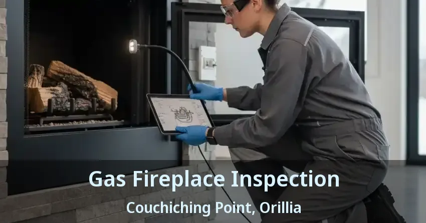 Gas Fireplace Inspection Couchiching Point, Orillia - ON