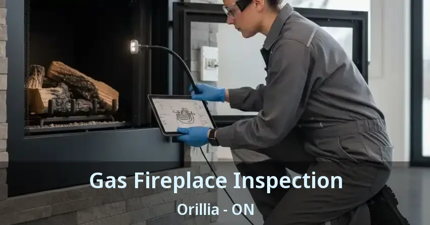 Gas Fireplace Inspection Orillia - ON