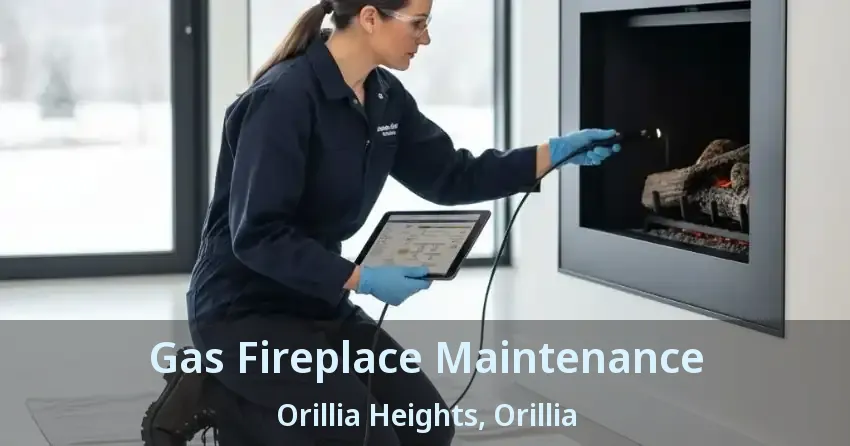Gas Fireplace Maintenance Orillia Heights, Orillia - ON