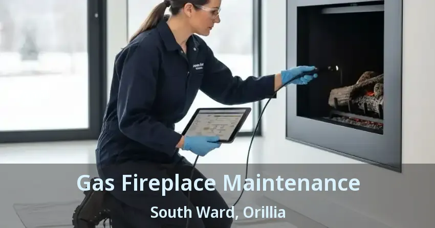 Gas Fireplace Maintenance South Ward, Orillia - ON