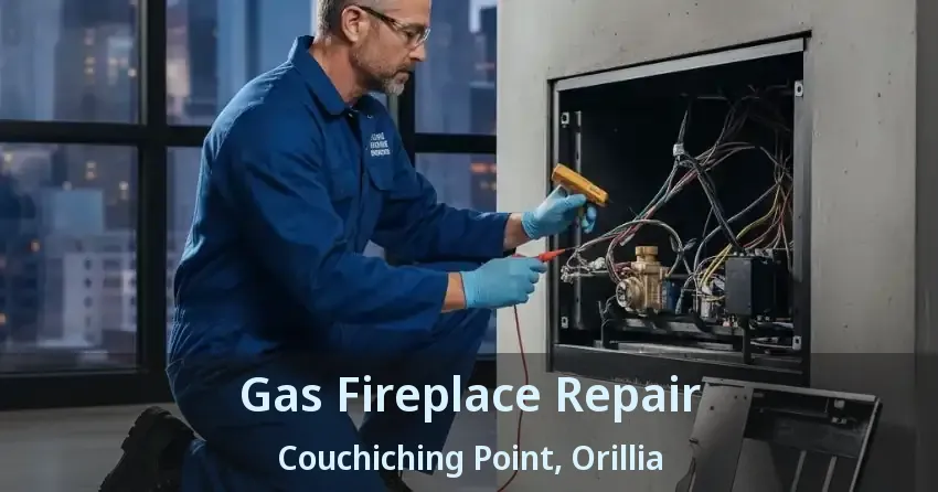 Gas Fireplace Repair Couchiching Point, Orillia - ON