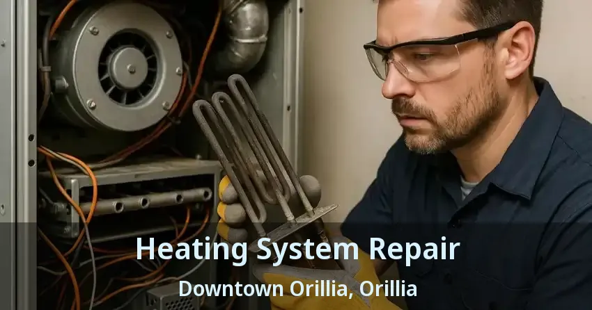 Heating System Repair Downtown Orillia, Orillia - ON