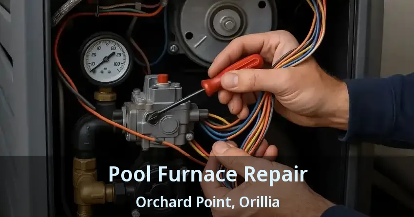 Pool Furnace Repair Orchard Point, Orillia - ON