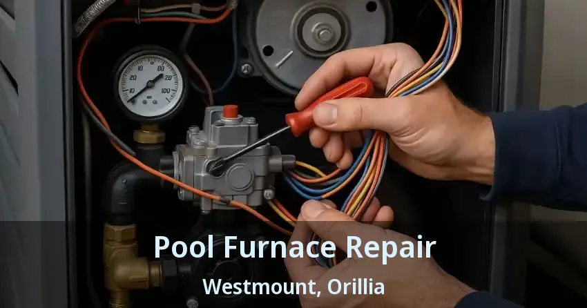 Pool Furnace Repair Westmount, Orillia - ON